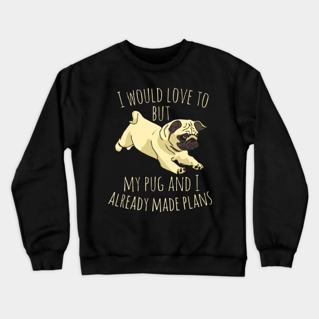 I would love to but my pug and I already made plans #2 Crewneck Sweatshirt by FandomizedRose